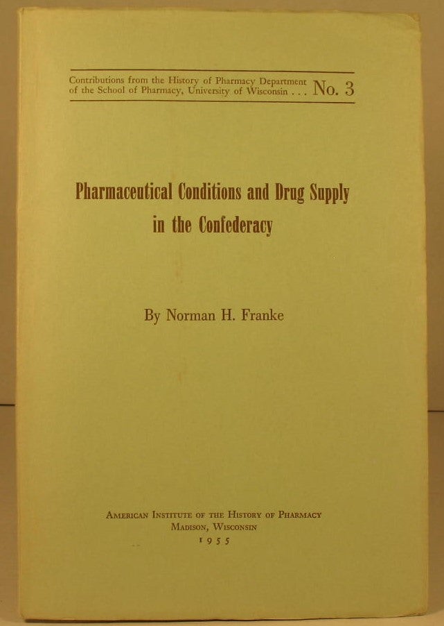 Item #100 Pharmaceutical Conditions and Drug Supply in the Confederacy. Norman H. Franke.