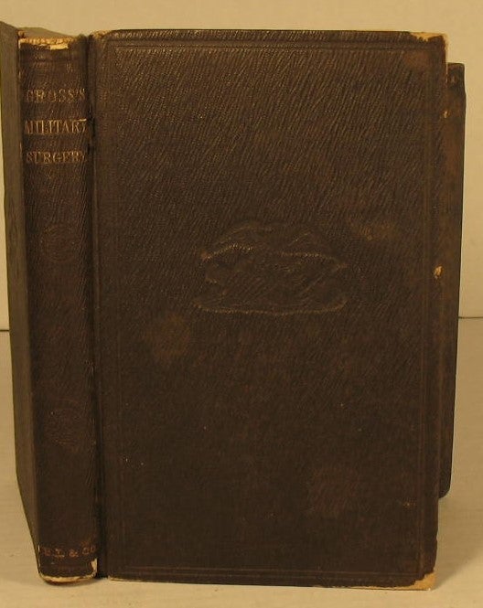 Item #157 A Manual of Military Surgery, Or, Hints on the Emergencies of Field, Camp, and Hospital Practice. Dr. S. D. Gross.
