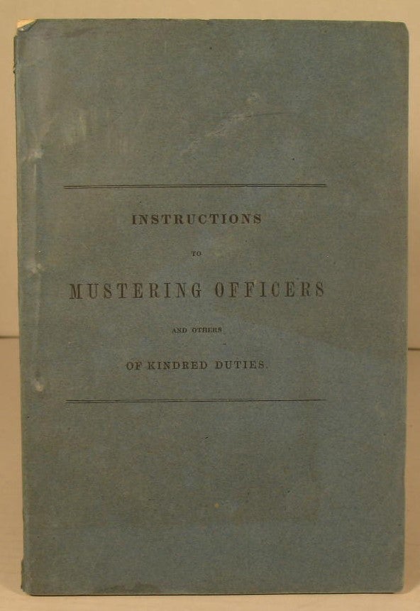 Item #190 Instructions for Making Muster-Rolls, Mustering Into Service, Periodical Payments and Discharging From Service Volunteers or Militia. GPO.