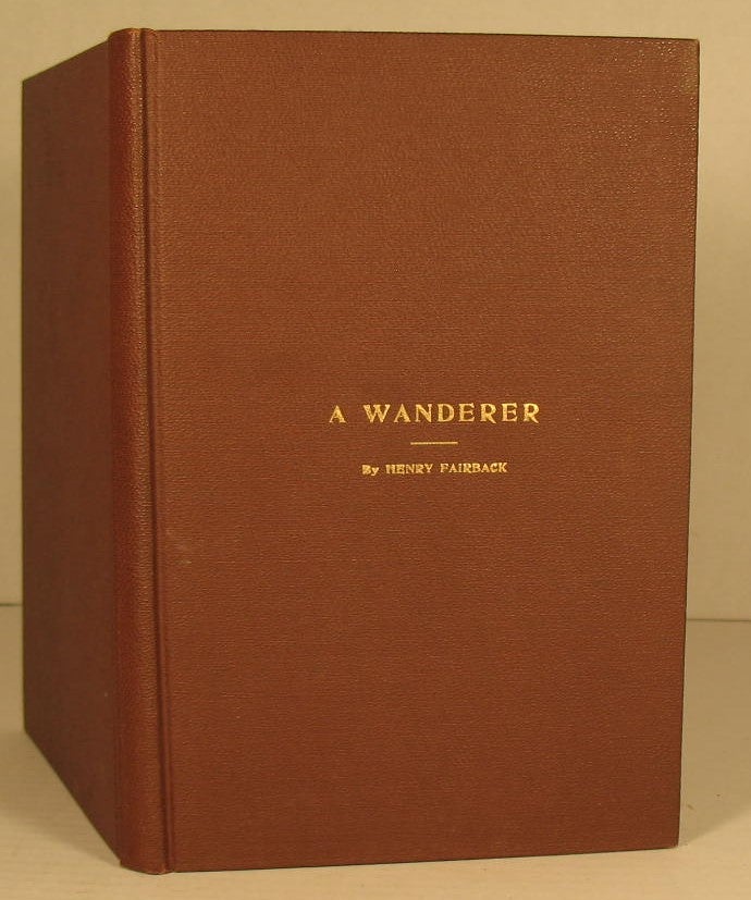 Item #210 A Wanderer: Being a Brief Sketch of the Civil and Military Experiences of Henry Fairback. Henry Fairback.