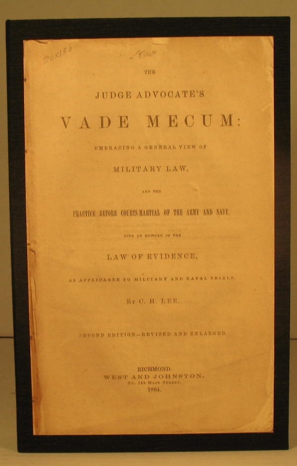 Item #224 The Judge Advocate's Vade Mecum: Embracing a General View of Military Law, and the Practice Before Courts Martial of the Army and Navy With an Epitome of the Law Of Evidence as Applicable to Military and Naval Trials. C. H. Lee.