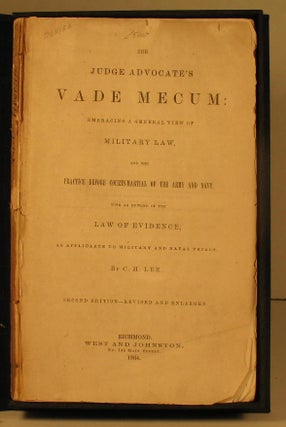 The Judge Advocate's Vade Mecum: Embracing a General View of Military Law, and the Practice Before Courts Martial of the Army and Navy With an Epitome of the Law Of Evidence as Applicable to Military and Naval Trials.
