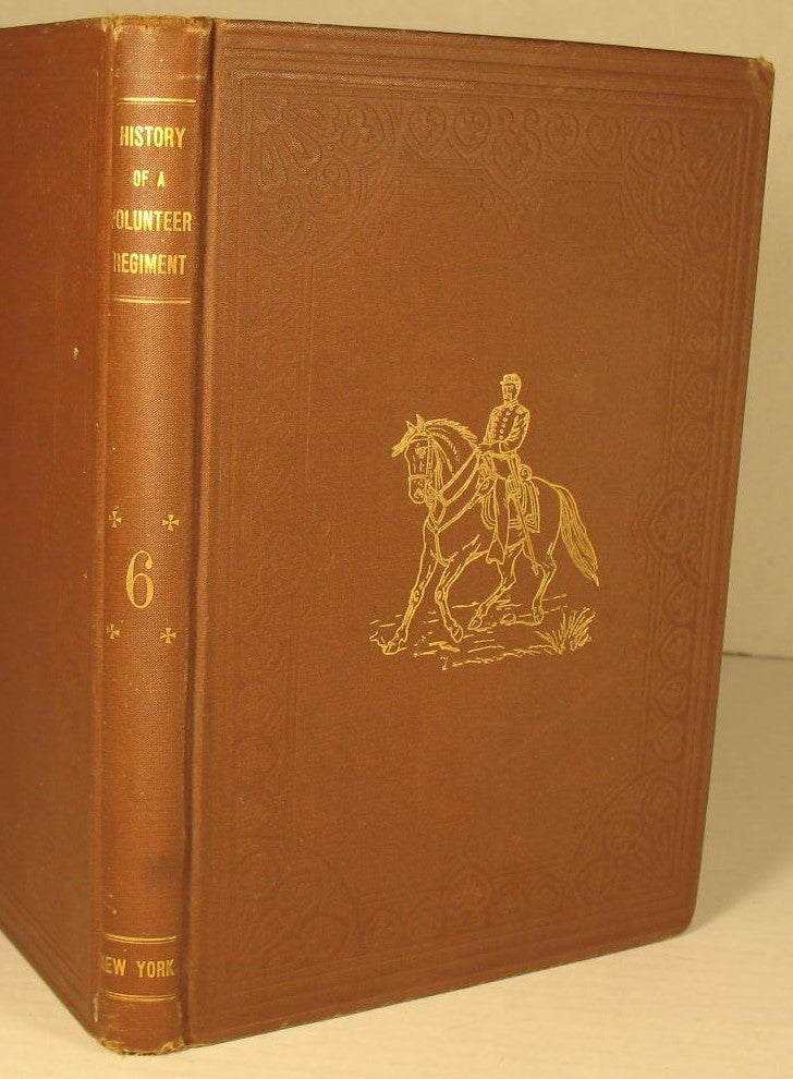 Item #228 The History of a Volunteer Regiment, Being a Succinct Account of the Organization, Services and Adventures of the Sixth Regiment New York Volunteer Infantry Known as Wilson Zouaves. Gouverneur Morris.