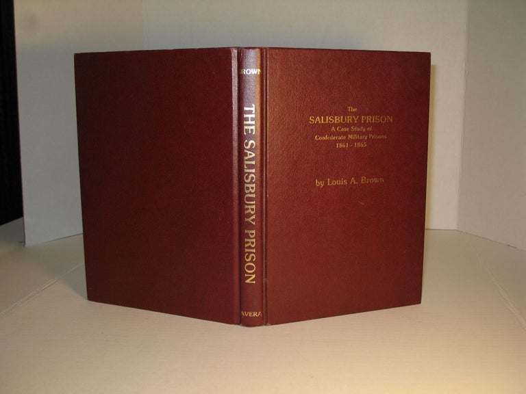 Item #42 The Salisbury Prison: A Case Study of Confederate Military Prisons, 1861-1865. Louis A. Brown.