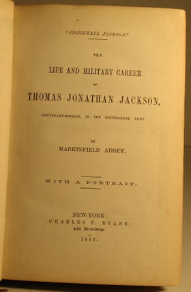 The Life and Military Career of Thomas Jonathan Jackson, Lieutenant General in the Confederate Army.