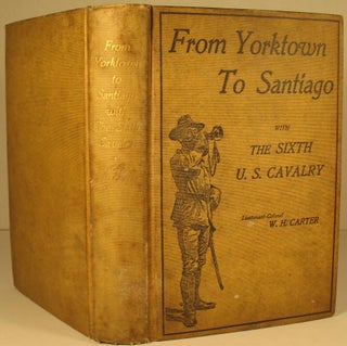 Item #56 From Yorktown to Santiago With the Sixth U.S. Cavalry. LtCol W. H. Carter