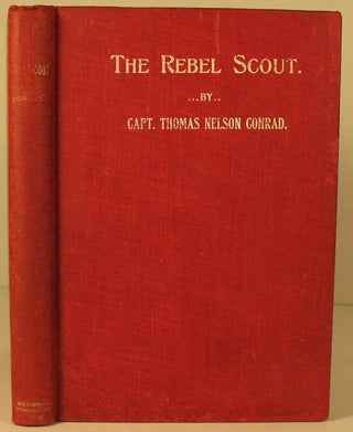 Item #65 The Rebel Scout: A Thrilling History of Scouting Life in the Southern Army. Captain...