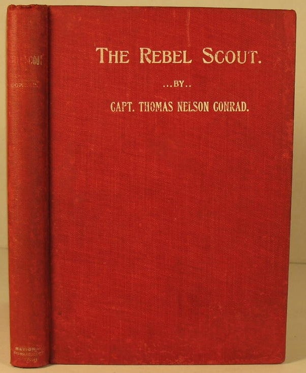 Item #65 The Rebel Scout: A Thrilling History of Scouting Life in the Southern Army. Captain Thomas N. Conrad.