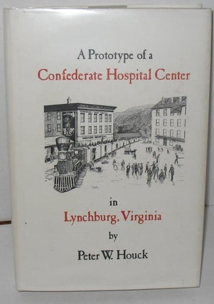 Item #277 A Prototype of a Confedertae Hospital Center in Lynchburg, Virginia. Peter W. Houck