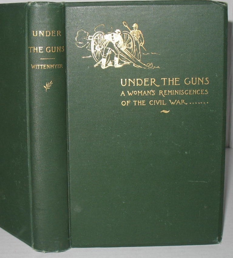 Item #285 Under the Guns: A Woman’s Reminiscences of the Civil War. Mrs. Annie Wittenmyer.