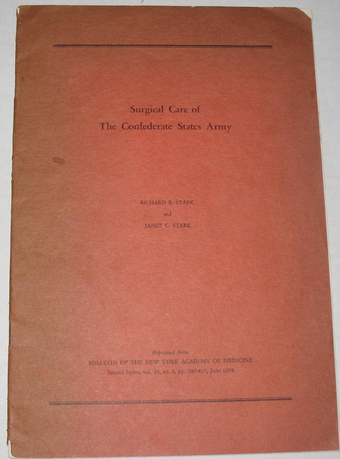 Item #286 Surgical Care of the Confederate States Army. Richard B. Stark, Janet C. Stark.