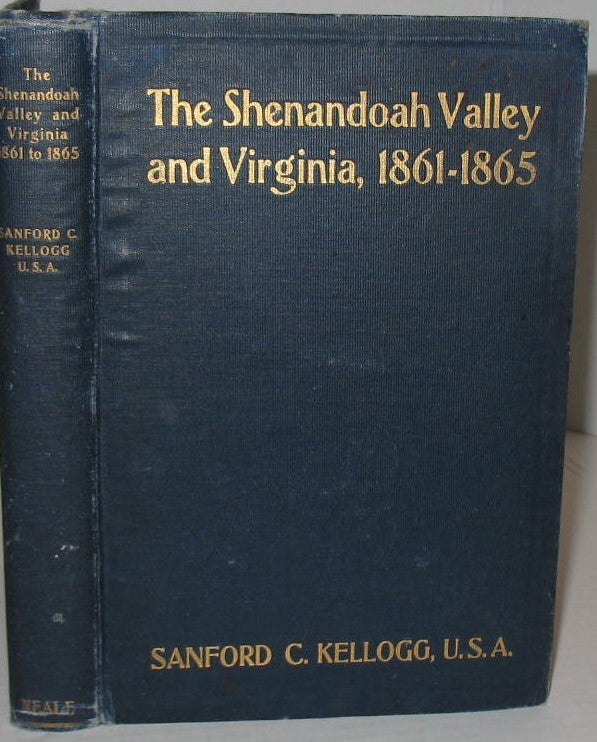 Item #305 The Shenandoah Valley and Virginia, 1861-1865: A War Study. Sanford C. Kellogg.