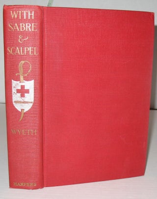 Item #413 With Sabre and Scalpel: The Autobiography of a Soldier and Surgeon. John A. Wyeth