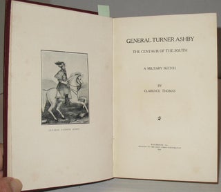 General Turner Ashby: Centaur of the South, A Military Sketch.