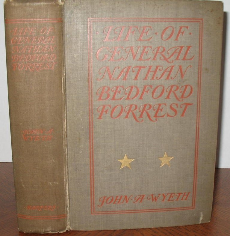 Item #465 Life of General Nathan Bedford Forrest. John A. Wyeth.