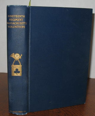 Item #469 History of the Nineteenth Regiment Massachusetts Volunteer Infantry. Ernest Waitt, the...