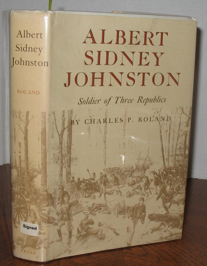 Item #474 Albert Sidney Johnston: A Soldier of Three Republics. Charles P. Roland.