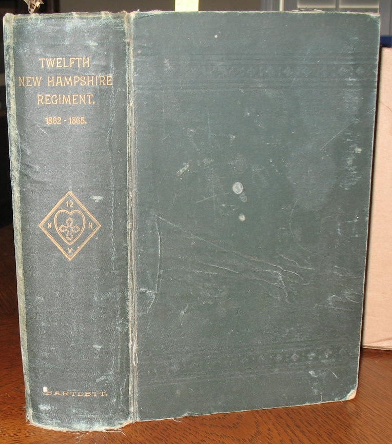 Item #485 History of the Twelfth Regiment New Hampshire Volunteers in the War of the Rebellion. Captain A. W. Bartlett.