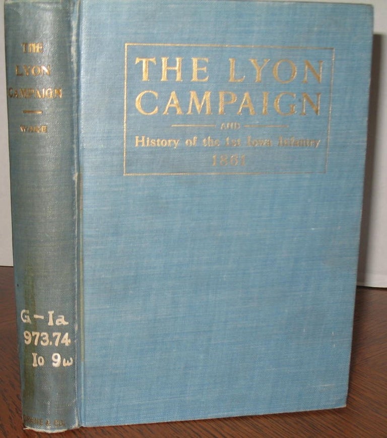 Item #488 The Lyon Campaign: History of the 1st Iowa Infantry. Private E. F. Ware.