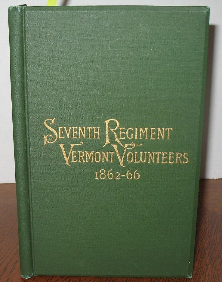Item #506 History of the Seventh Regiment Vermont Volunteers. Colonel William C. Holbrook.