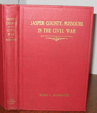 Item #521 Jasper County, Missouri, in the Civil War. Ward L. Schrantz