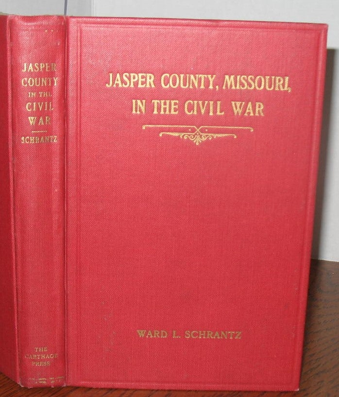 Item #521 Jasper County, Missouri, in the Civil War. Ward L. Schrantz.