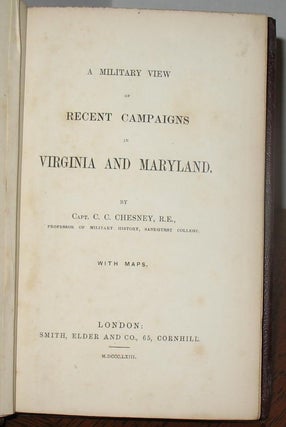 A Military View of Recent Campaigns in Virginia and Maryland (Volume I) Campaigns in Virginia, Maryland (Volume II)