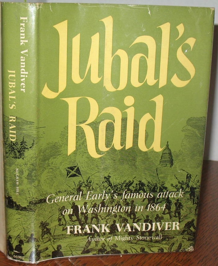 Item #531 Jubal’s Raid: General Early’s Famous Attack on Washington in 1864. Frank E. Vandiver.