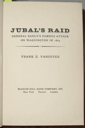 Jubal’s Raid: General Early’s Famous Attack on Washington in 1864.