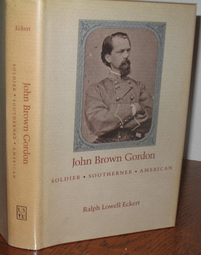 Item #532 John Brown Gordon: Soldier, Southerner, American. Ralph L. Eckert.