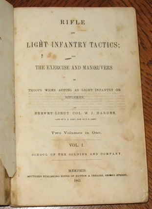 Hardee's Tactics: Rifle and Light Infantry. School of the Soldier, Company and Battalion. Complete in One Volume.