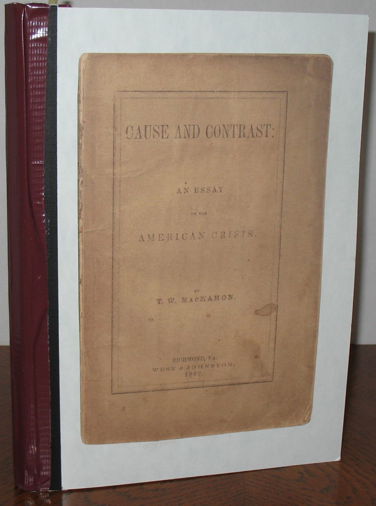 Item #579 Cause and Contrast: An Essay on the American Crisis. T. W. MacMahan.