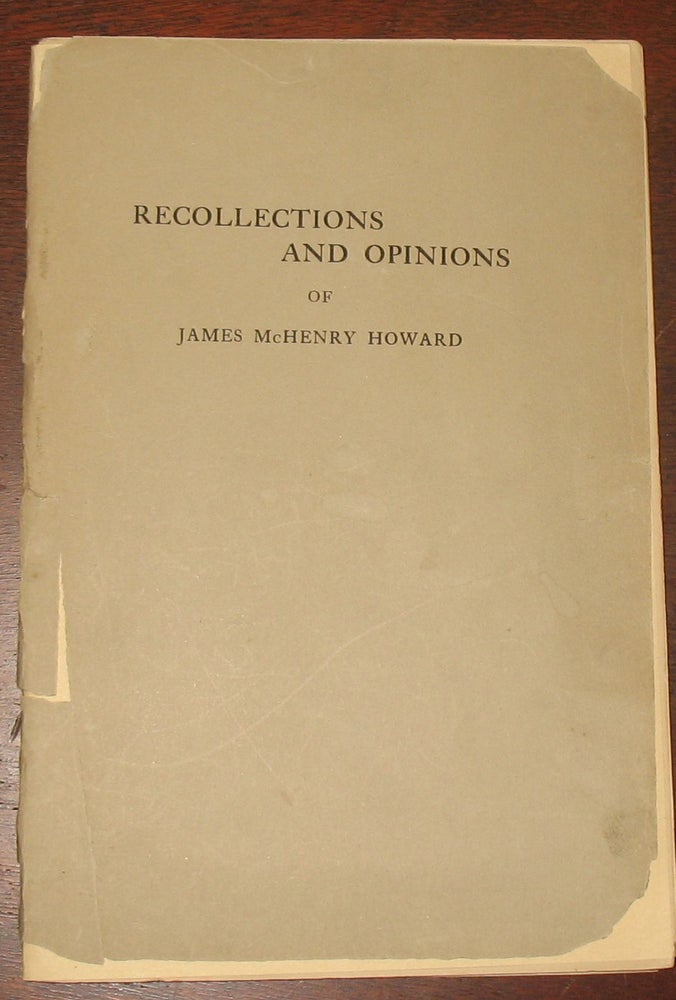 Item #594 Recollections and Opinions Concerning the Events Which Immediately Preceded and Followed the Outbreak of the War Between Northern and Southern States. McHenry Howard.