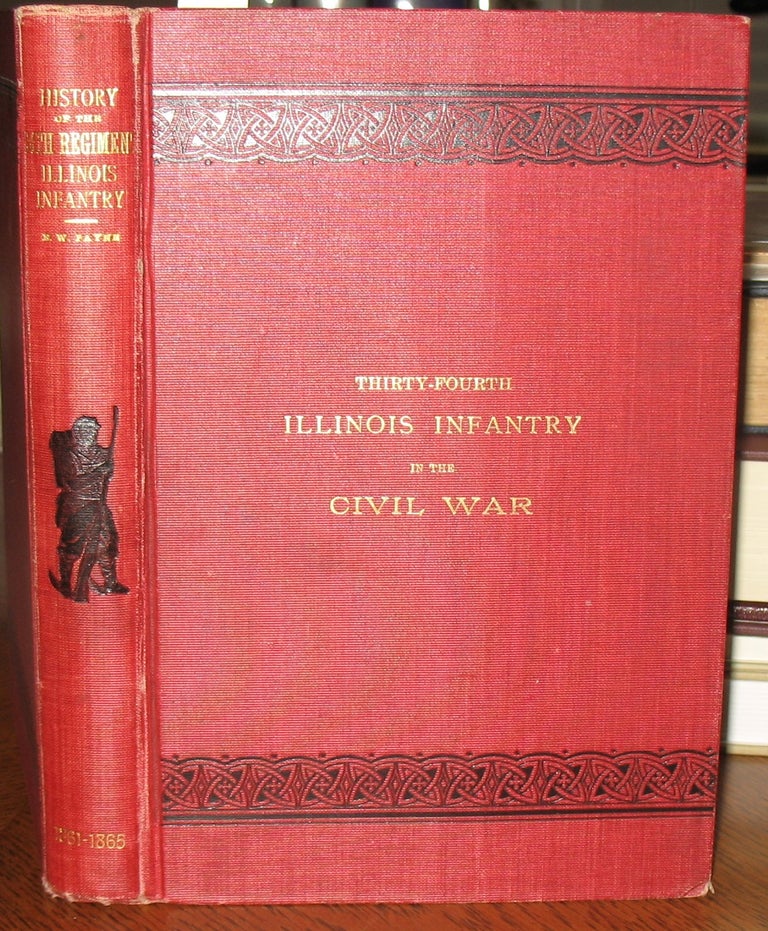 Item #596 History of the Thirty-fourth Regiment of Illinois Volunteer Infantry; September 7, 1861 to July 12, 1865. Sgt. Edwin W. Payne.