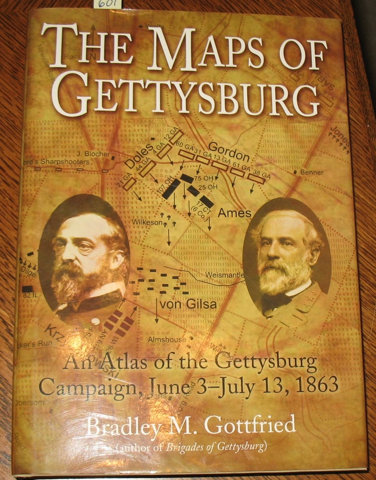 Item #601 The Maps of Gettysburg. Bradley M. Gottfried.