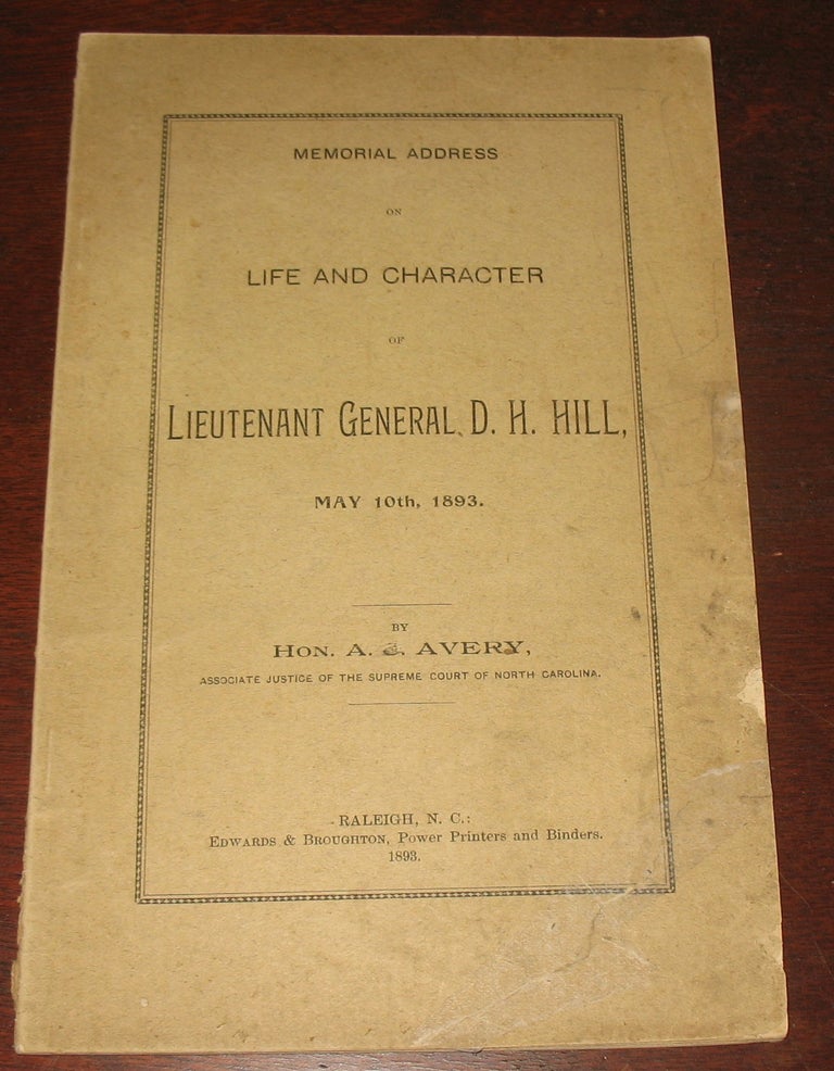Item #612 Memorial Address on the Life and Character of Lieutenant General D.H. Hill, May 10th, 1893. Hon. A. Avery.