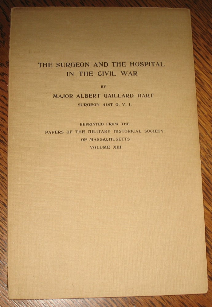 Item #635 The Surgeon and the Hospital in the Civil War. Major Albert G. Hart.